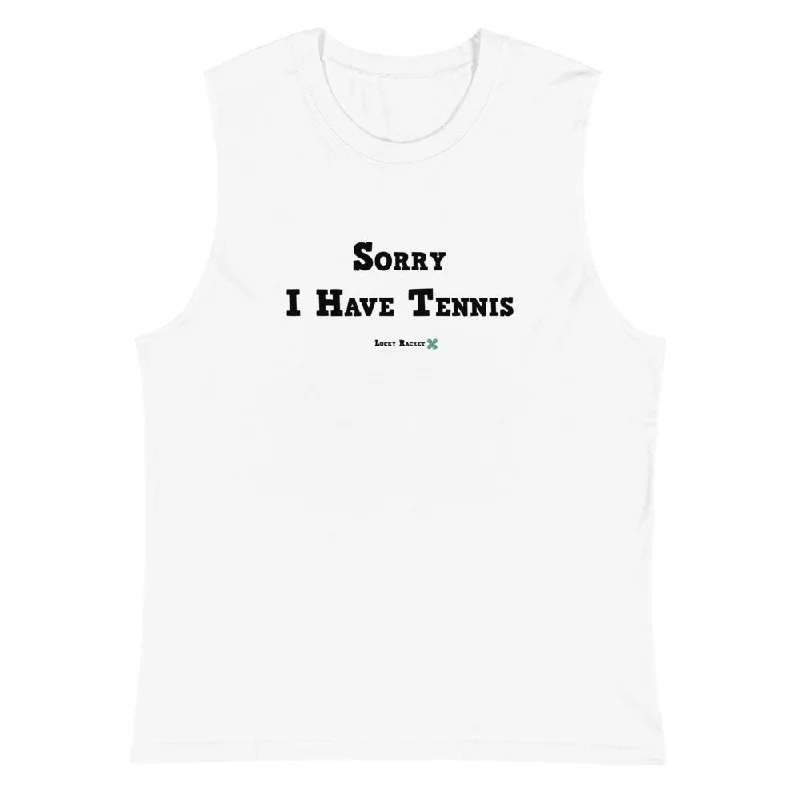 Sorry I Have Tennis - Block Text - Muscle Shirt